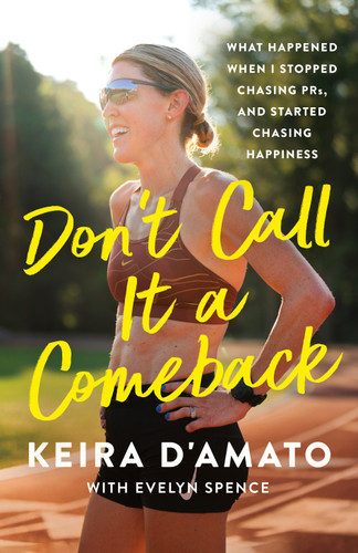 Don't Call It a Comeback: What Happened When I Stopped Chasing PRs, and Started Chasing Happiness book cover by Keira D'Amato