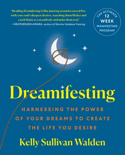 Dreamifesting: Harnessing the Power of Your Dreams to Create the Life You Desire book cover by Kelly Sullivan Walden