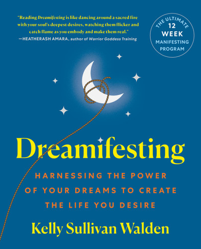 Dreamifesting: Harnessing the Power of Your Dreams to Create the Life You Desire book cover by Kelly Sullivan Walden