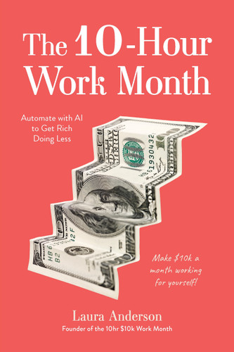 The 10-Hour Work Month: Automate with AI to Get Rich Doing Less book cover by Laura Anderson