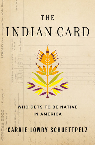 The Indian Card: Who Gets to Be Native in America book cover by Carrie Lowry Schuettpelz