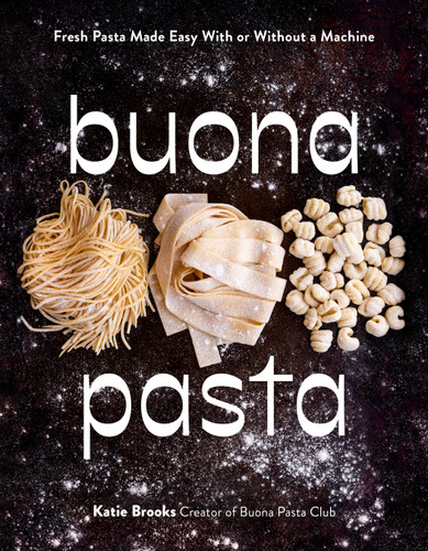 Buona Pasta: Fresh Pasta Made Easy With or Without a Machine book cover by Katie Brooks