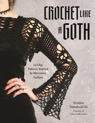 Crochet Like a Goth: 24 Edgy Patterns Inspired by Alternative Fashion book cover by Kristina Tamulevičiūtė