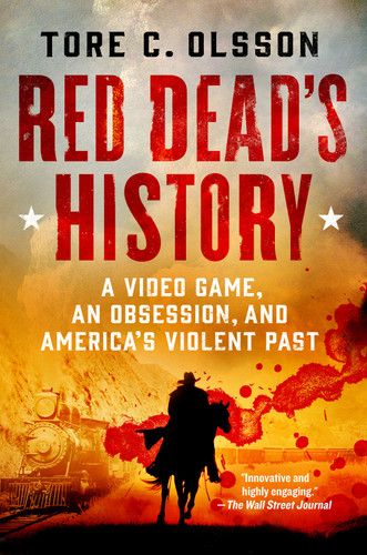 Red Dead's History: A Video Game, an Obsession, and America's Violent Past book cover by Tore C. Olsson