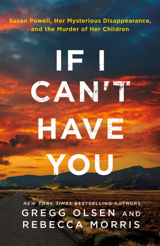 If I Can't Have You: Susan Powell, Her Mysterious Disappearance, and the Murder of Her Children book cover by Gregg Olsen, Rebecca Morris