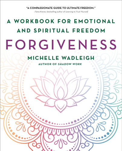 Forgiveness: A Workbook for Emotional and Spiritual Freedom book cover by Michelle Wadleigh