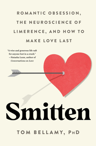 Smitten: Romantic Obsession, the Neuroscience of Limerence, and How to Make Love Last book cover by Tom Bellamy, Ph.D.