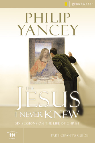 The Jesus I Never Knew Bible Study Participant's Guide: Six Sessions on the Life of Christ book cover by Philip Yancey