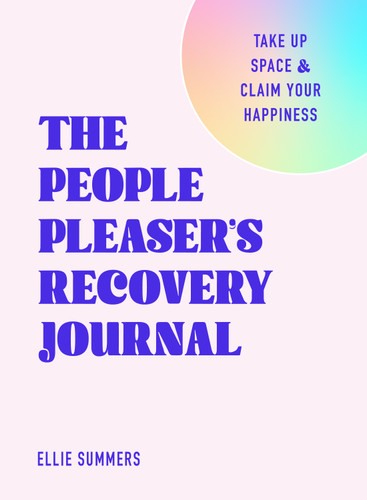 The People Pleaser’s Recovery Journal: Take Up Space and Claim Your Happiness book cover by Ellie Summers