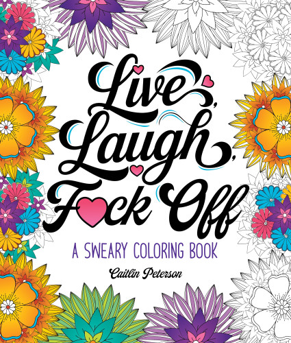 Live, Laugh, F*ck Off: A Sweary Coloring Book book cover by Caitlin Peterson