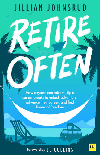 Retire Often: How anyone can take multiple career breaks to unlock adventure, advance their career, and find financial freedom book cover by Jillian Johnsrud