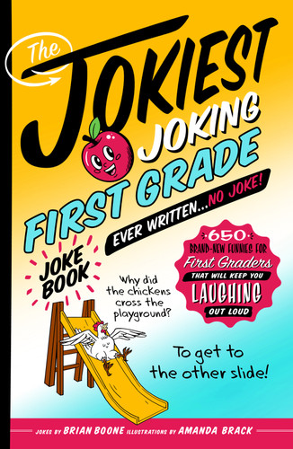The Jokiest Joking First Grade Joke Book Ever Written. . . No Joke!: 650 Brand-New Funnies for First Graders That Will Keep You Laughing Out Loud book cover by Brian Boone