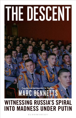 The Descent: Witnessing Russia's Spiral into Madness Under Putin book cover by Marc Bennetts