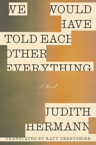 We Would Have Told Each Other Everything: A Novel book cover by Judith Hermann