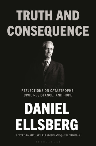 Truth and Consequence: Reflections on Catastrophe, Civil Resistance, and Hope book cover by Daniel Ellsberg