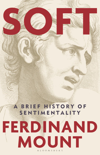 Soft: A Brief History of Sentimentality book cover by Ferdinand Mount
