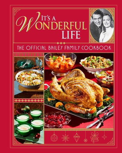 It's a Wonderful Life: The Official Bailey Family Cookbook: (Holiday Cookbook, Christmas Recipes, Holiday Gifts, Classic Christmas Movies) book cover by Insight Editions