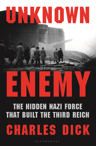 Unknown Enemy: The Hidden Nazi Force That Built the Third Reich book cover by Charles Dick