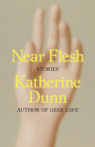 Near Flesh: Stories book cover by Katherine Dunn
