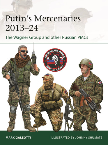 Putin's Mercenaries, 2013–24: The Wagner Group and other Russian PMCs (Elite #265) book cover by Mark Galeotti