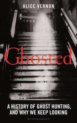 Ghosted: A History of Ghost Hunting, and Why We Keep Looking book cover by Alice Vernon