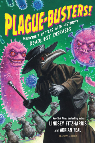 Plague-Busters!: Medicine's Battles with History's Deadliest Diseases book cover by Lindsey Fitzharris, Adrian Teal