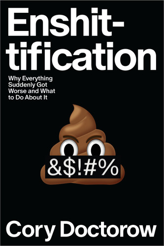 Enshittification: Why Everything Suddenly Got Worse and What to Do About It book cover by Cory Doctorow