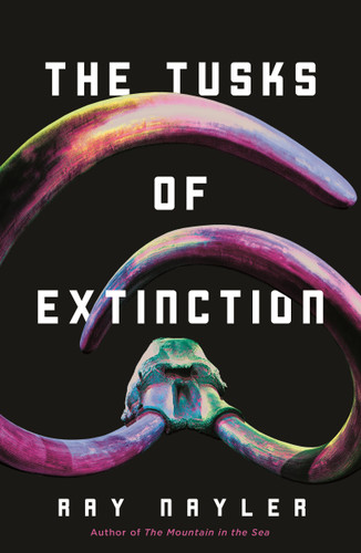 The Tusks of Extinction book cover by Ray Nayler