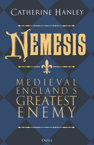 Nemesis: Medieval England's Greatest Enemy book cover by Catherine Hanley