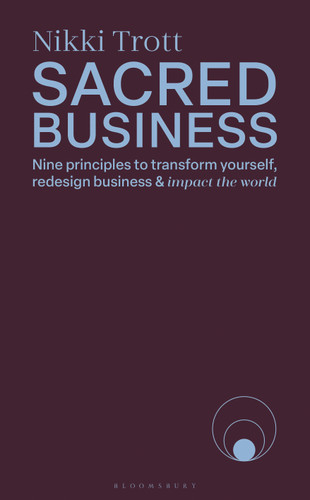 Sacred Business: Nine principles to transform yourself, redesign business & impact the world book cover by Nikki Trott