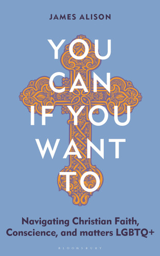 You Can, If You Want To: Navigating Christian Faith, Conscience, and matters LGBTQ+ book cover by James Alison