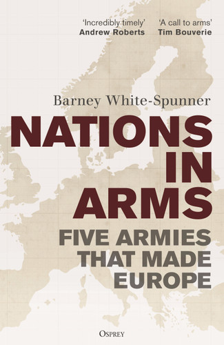 Nations in Arms: Five Armies That Made Europe book cover by Barney White-Spunner