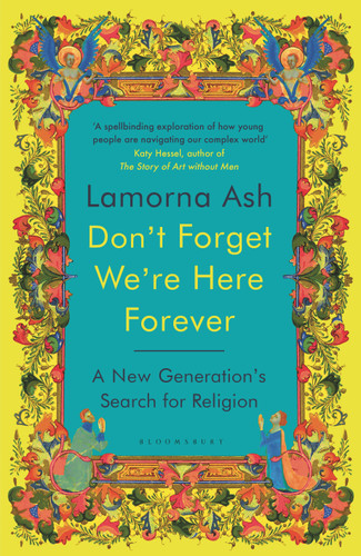 Don't Forget We're Here Forever: A New Generation's Search for Religion book cover by Lamorna Ash