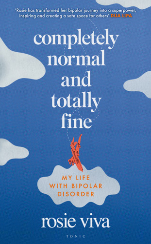 Completely Normal and Totally Fine: The Highs, Lows and In-Betweens of Living with Bipolar - A Memoir of Mental Health, Mania and Recovery book cover by Rosie Viva