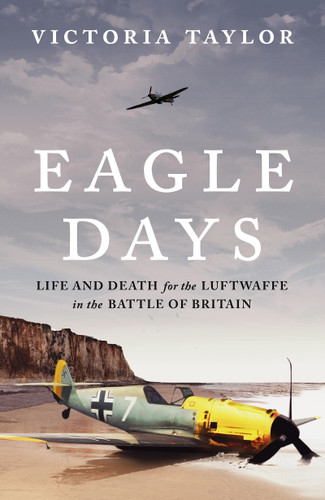 Eagle Days: Life and Death for the Luftwaffe in the Battle of Britain book cover by Victoria Taylor