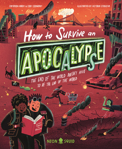 How to Survive an Apocalypse: The end of the world doesn't have to be the end of the world (Extreme Survival Guides) book cover by Coby Coonradt, Cameron Hardy, Neon Squid