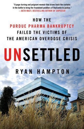 Unsettled; How the Purdue Pharma Bankruptcy Failed the Victims of the American Overdose Crisis - Cover