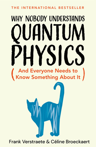Why Nobody Understands Quantum Physics: The Story of the Science That Shapes Our World book cover by Frank Verstraete, Céline Broeckaert