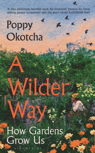 A Wilder Way: How Gardens Grow Us book cover by Poppy Okotcha