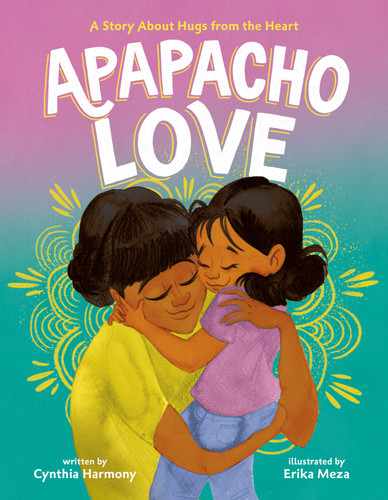 Apapacho Love: A Story About Hugs from the Heart book cover by Cynthia Harmony