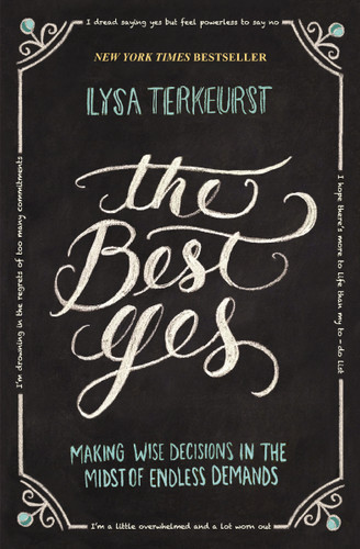 The Best Yes: Making Wise Decisions in the Midst of Endless Demands book cover by Lysa Terkeurst