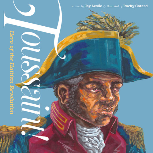 Toussaint!: Hero of the Haitian Revolution book cover by Jay Leslie