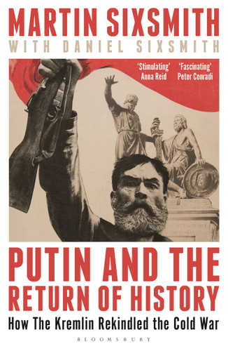 Putin and the Return of History: How the Kremlin Rekindled the Cold War book cover by Martin Sixsmith