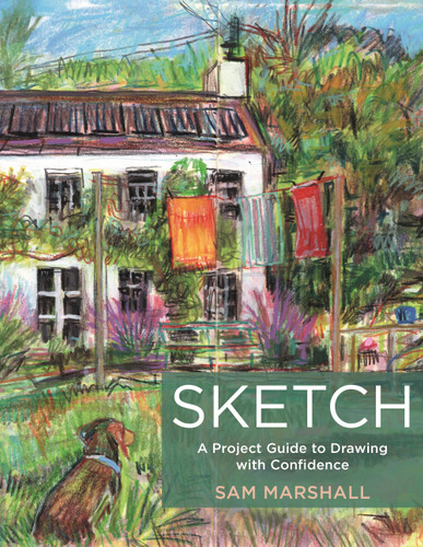 Sketch: A Project Guide to Drawing with Confidence [9781789943108]