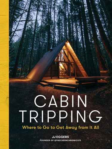 Cabin Tripping: Where to Go to Get Away from It All book cover by JJ Eggers