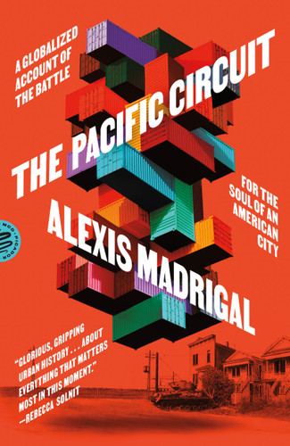 The Pacific Circuit: A Globalized Account of the Battle for the Soul of an American City book cover by Alexis Madrigal