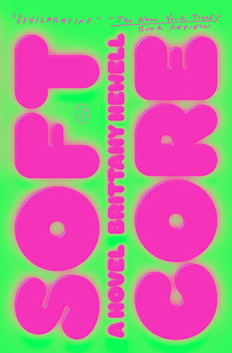 Soft Core: A Novel book cover by Brittany Newell