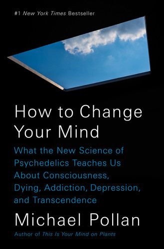 How to Change Your Mind: What the New Science of Psychedelics Teaches Us About Consciousness, Dying, Addiction, Depression, and Transcendence book cover by Michael Pollan