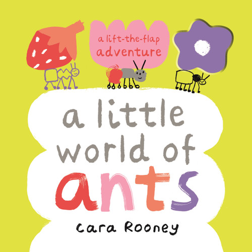 A Little World of Ants: A Lift-the-Flap Adventure book cover by Cara Rooney