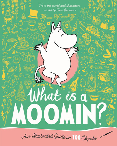 What is a Moomin? An Illustrated Guide in 100 Objects book cover by Tove Jansson